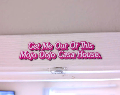 LIMITED EDITION - Get Me Out Of This Mojo Dojo Casa House Sticker - JellyfishParty